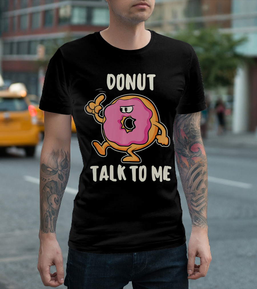 Donut Talk To Me Funny Bakin T-Shirt