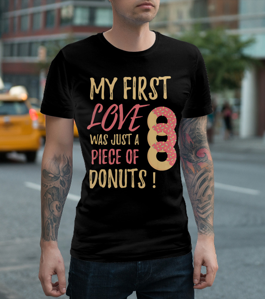 My First Love Was Just a Piece of Donuts with Sprinkled Donut T-Shirt