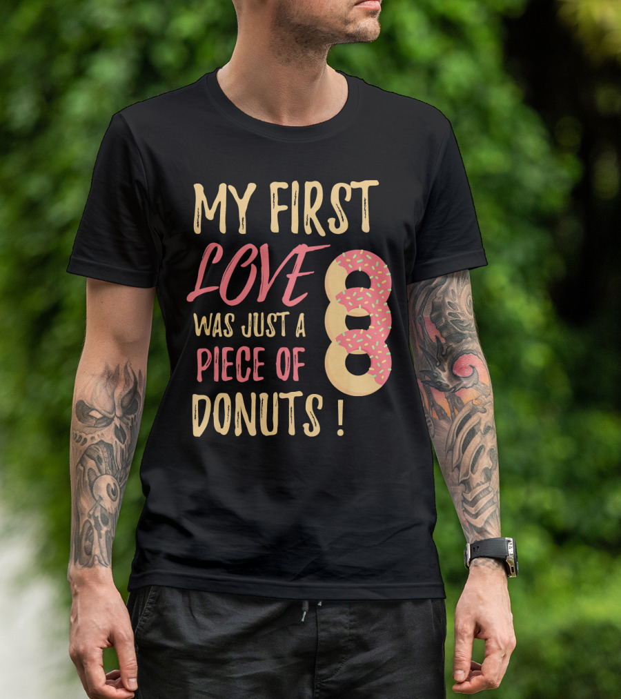 My First Love Was Just A Piece Of Donuts With Sprinkled Donut T-Shirt