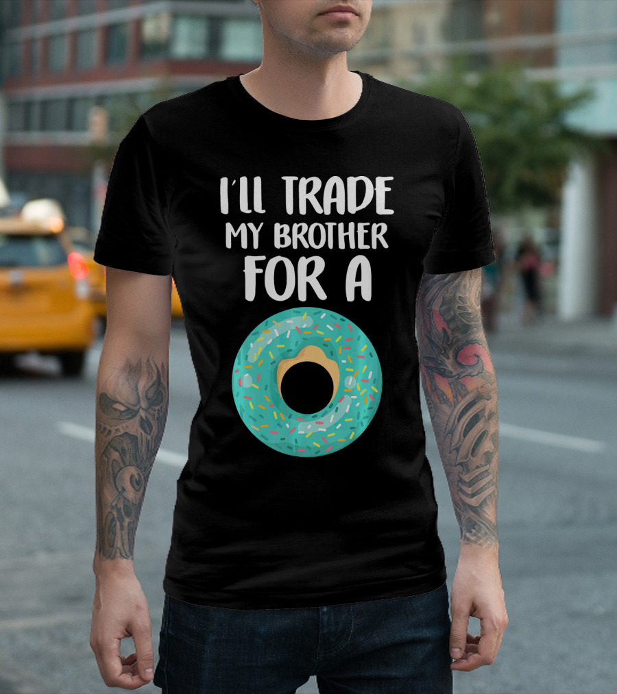 I'll Trade My Brother for a Donut T-Shirt