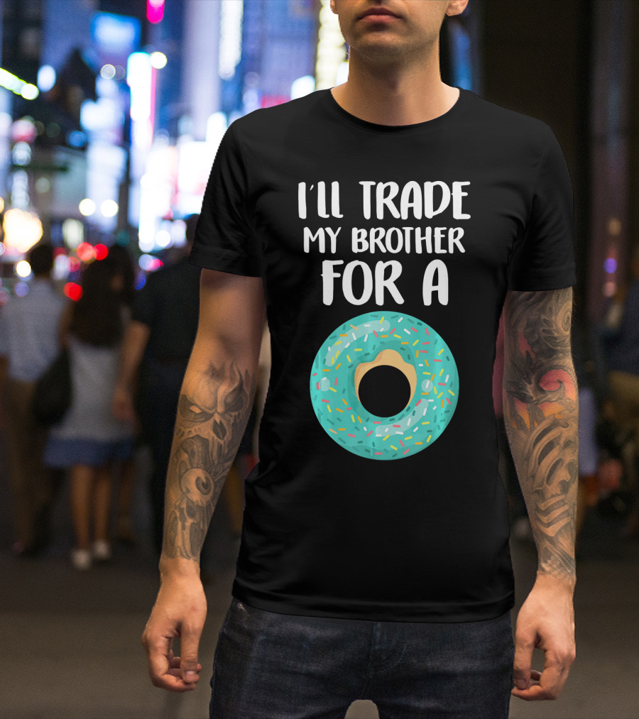 I'll Trade My Brother For A Donut T-Shirt