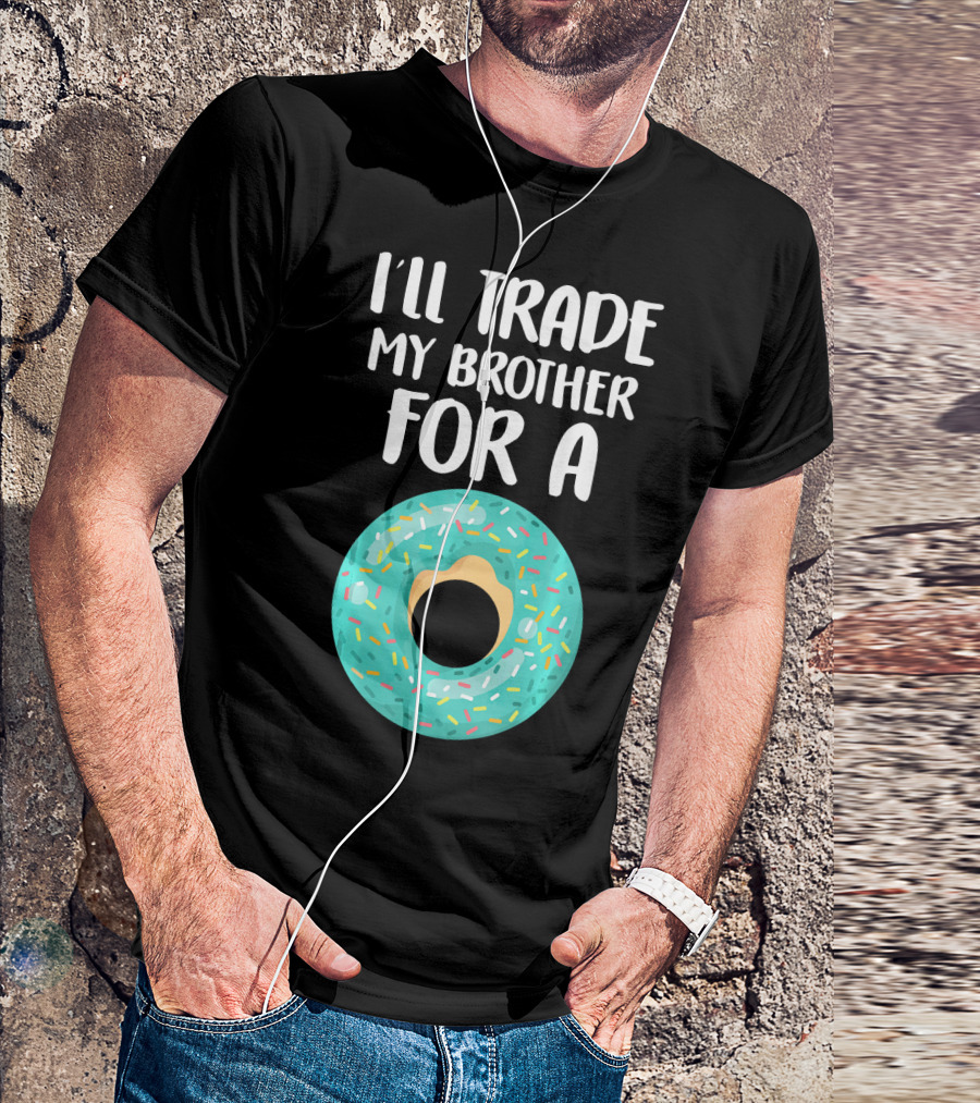 I'll Trade My Brother For A Donut T-Shirt