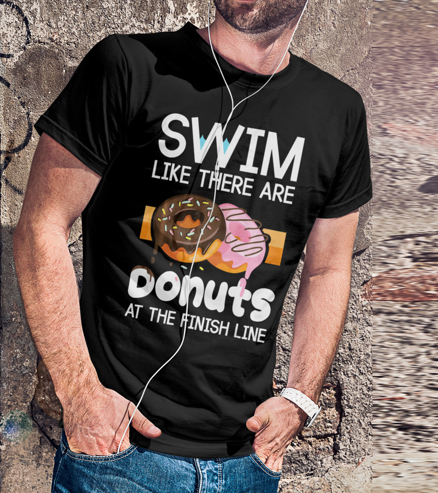 Swim Like There Are Donuts At The Finish Line T-Shirt