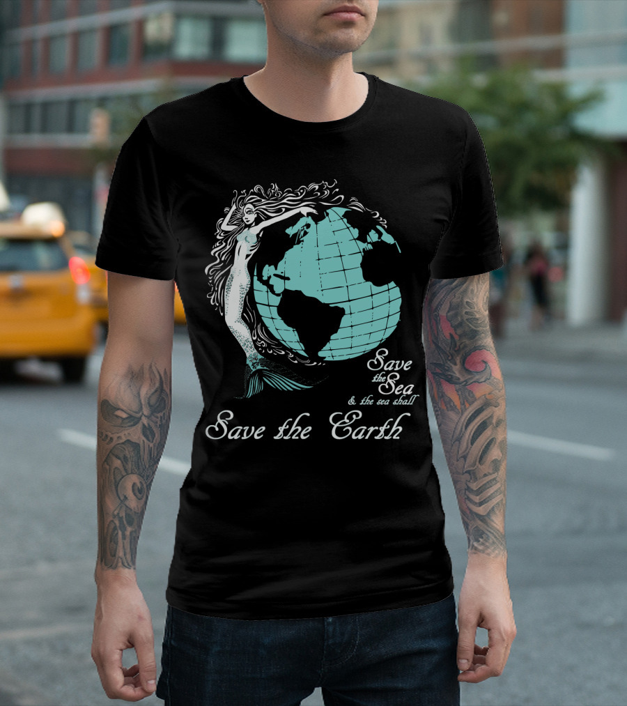 Save the Sea Save the Earth Environmental Awareness Ocean Globe Mermaid T-Shirt