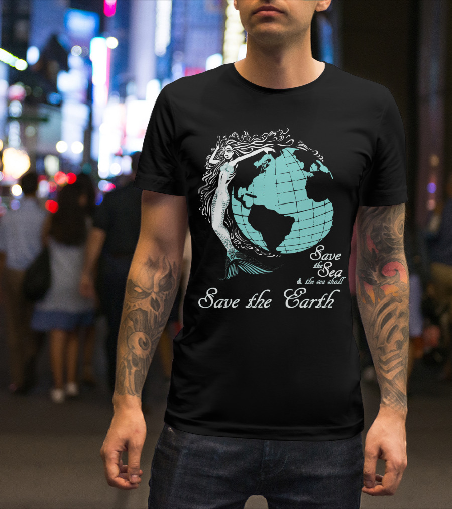 Save The Sea Save The Earth Environmental Awareness Ocean Globe Mermaid T-Shirt