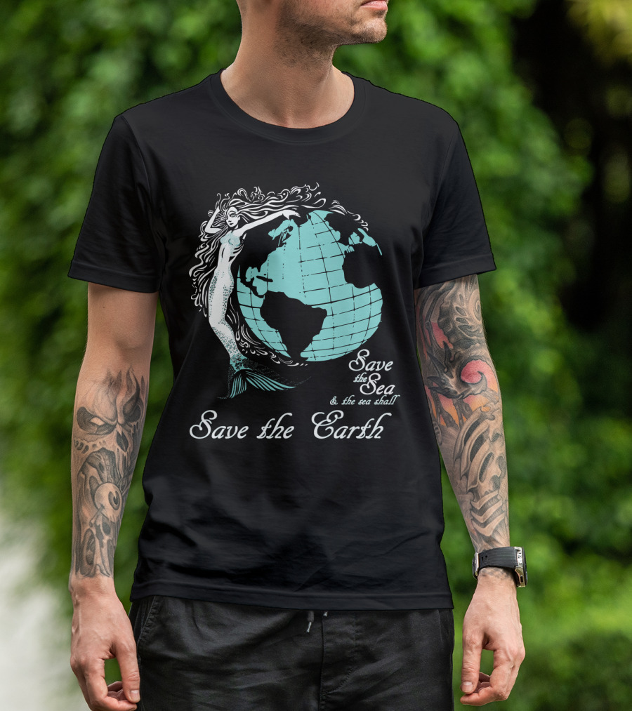 Save The Sea Save The Earth Environmental Awareness Ocean Globe Mermaid T-Shirt