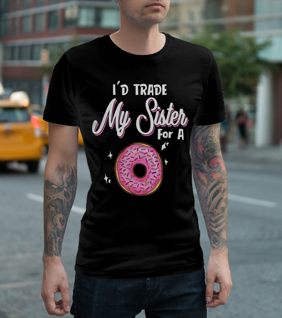I'd Trade My Sister for a Donut with Pink Sprinkles T-Shirt
