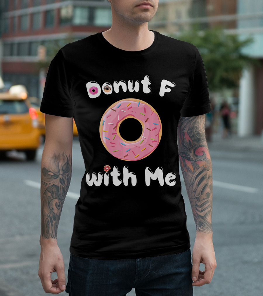 Donut F With Me T-Shirt