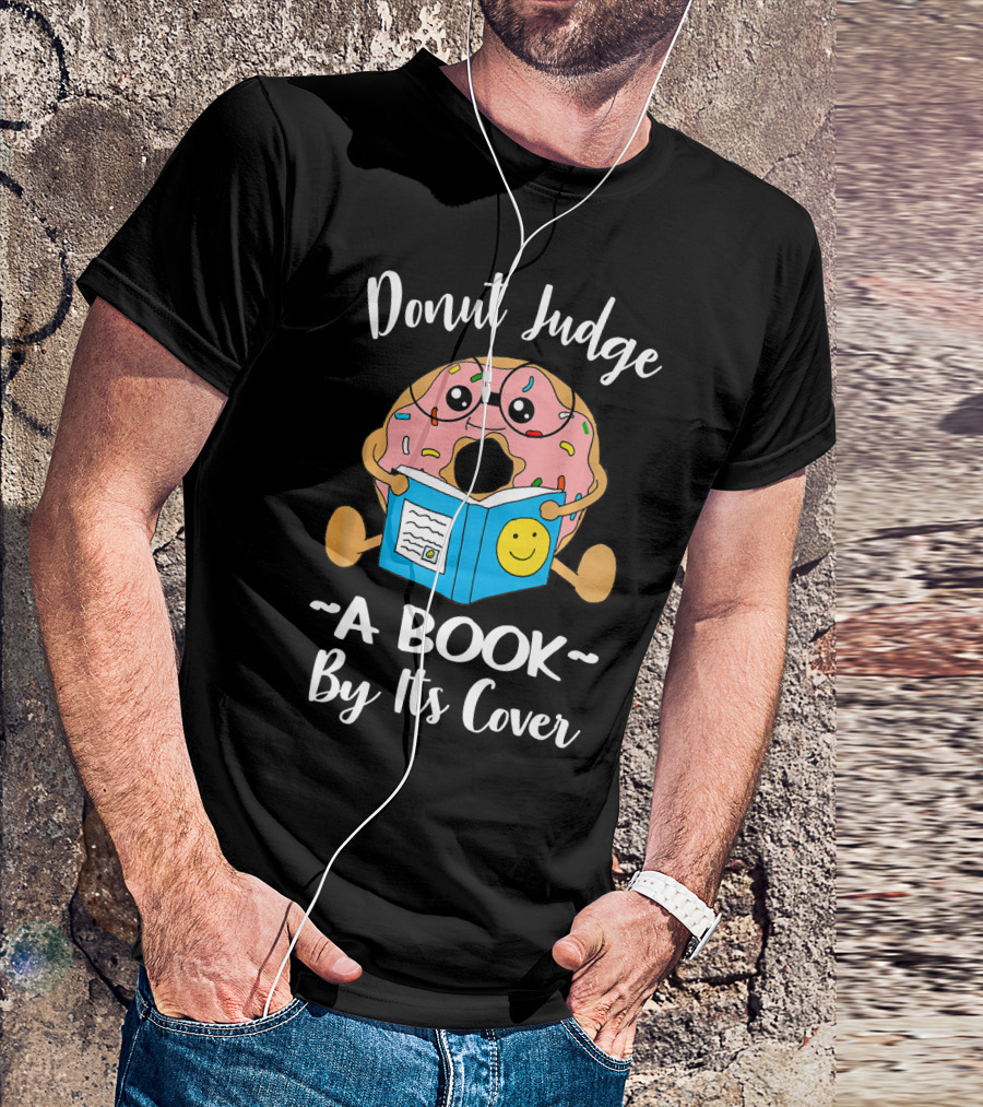 Donut Judge A Book By Its Cover Funny Bookworm Teacher Librarian Reading T-Shirt