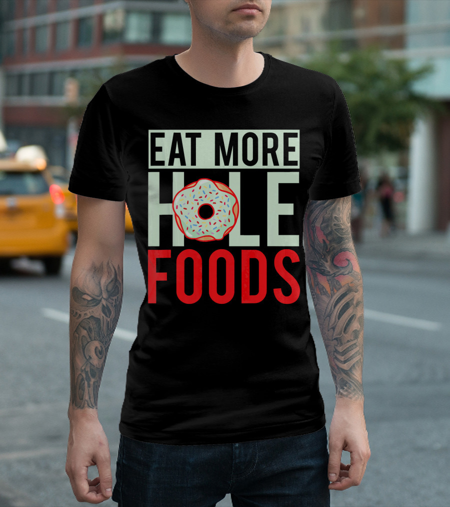 Eat More Hole Foods Donut Funny Donut T-Shirt