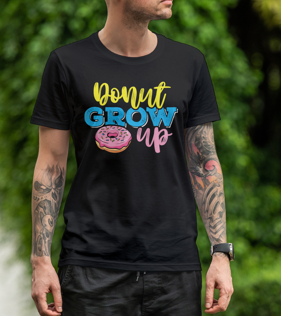 Donut Grow Up Fun Pun Doughnut Snack T-Shirt