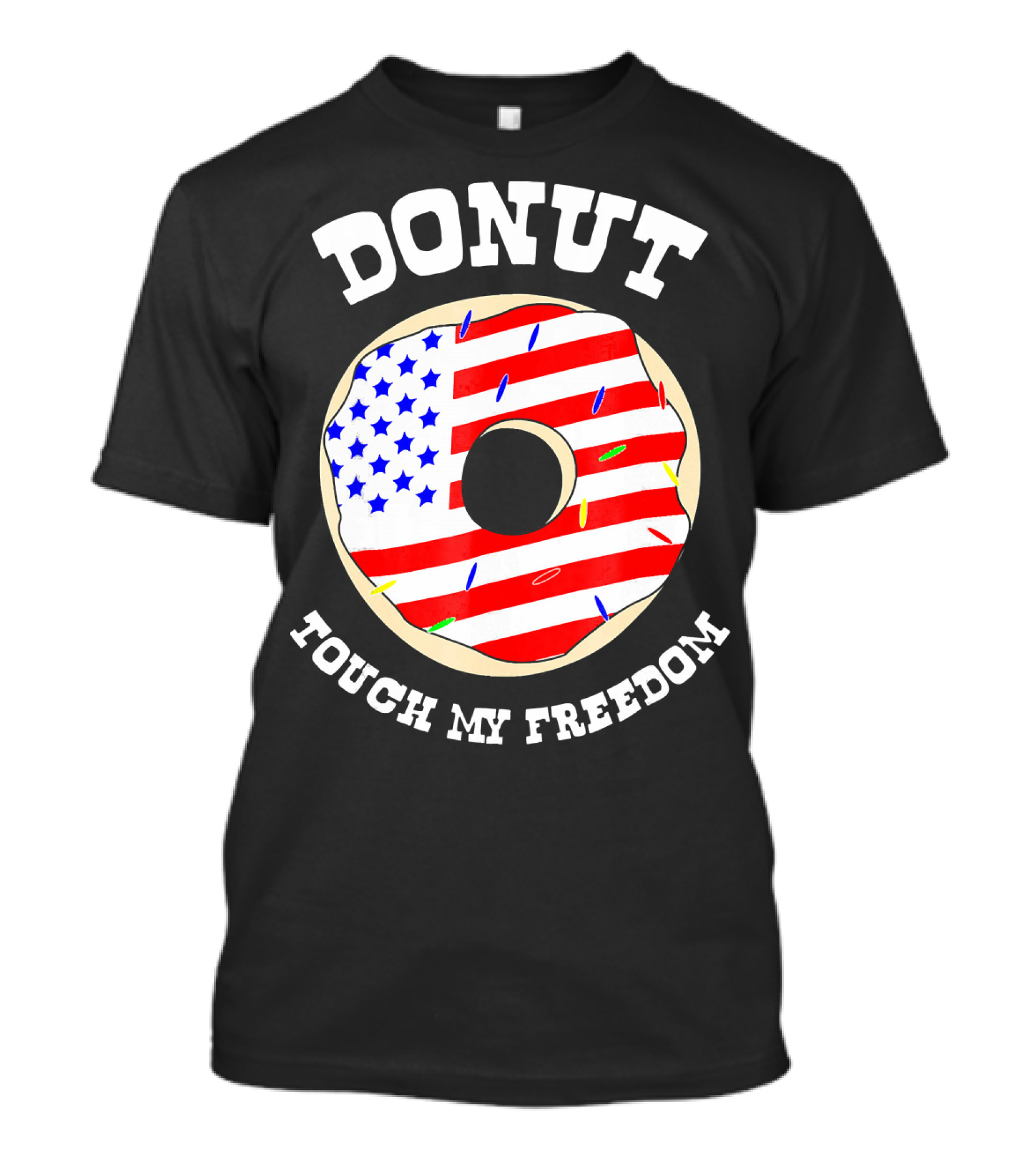 Donut Touch My Freedom Funny July 4th T-Shirt