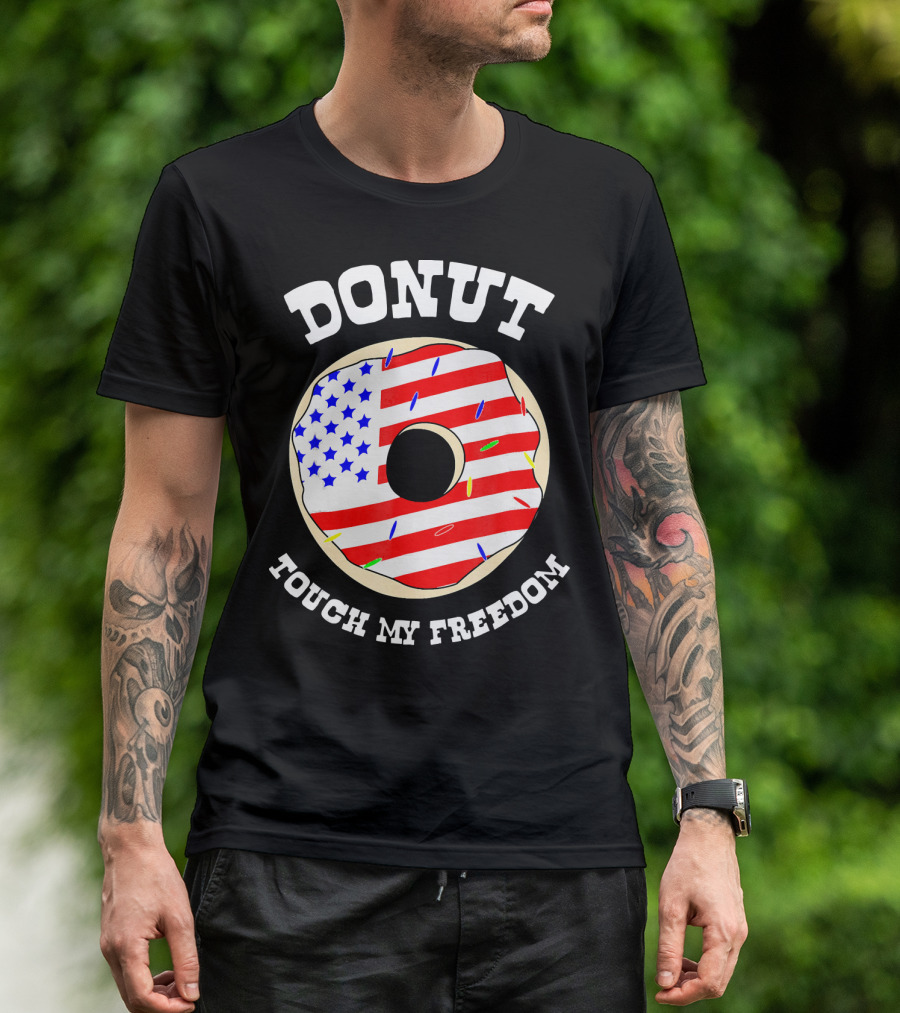 Donut Touch My Freedom Funny July 4th T-Shirt