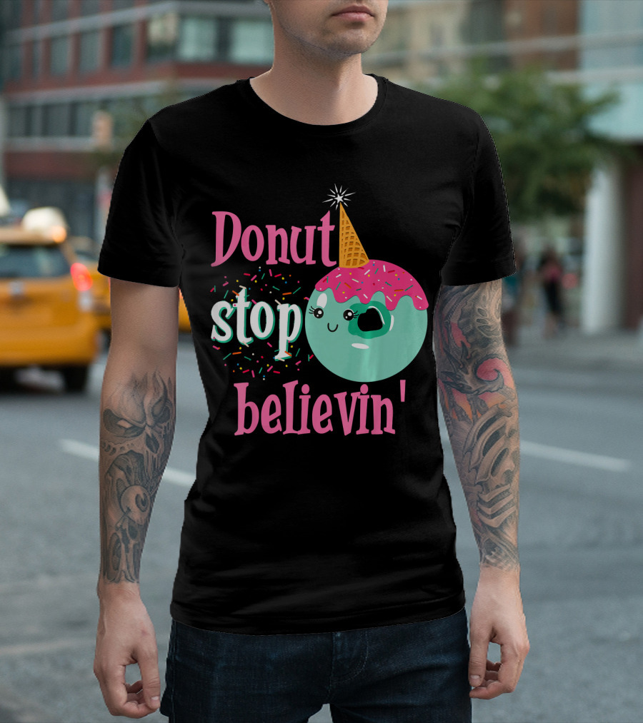 Donut Stop Believin Unicorn Birthday Sprinkles T-Shirt