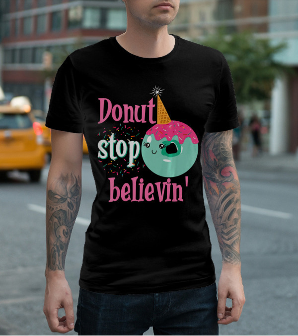 Donut Stop Believin Unicorn Birthday Sprinkles T-Shirt