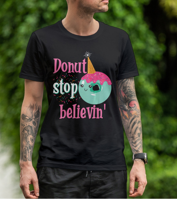 Donut Stop Believin Unicorn Birthday Sprinkles T-Shirt