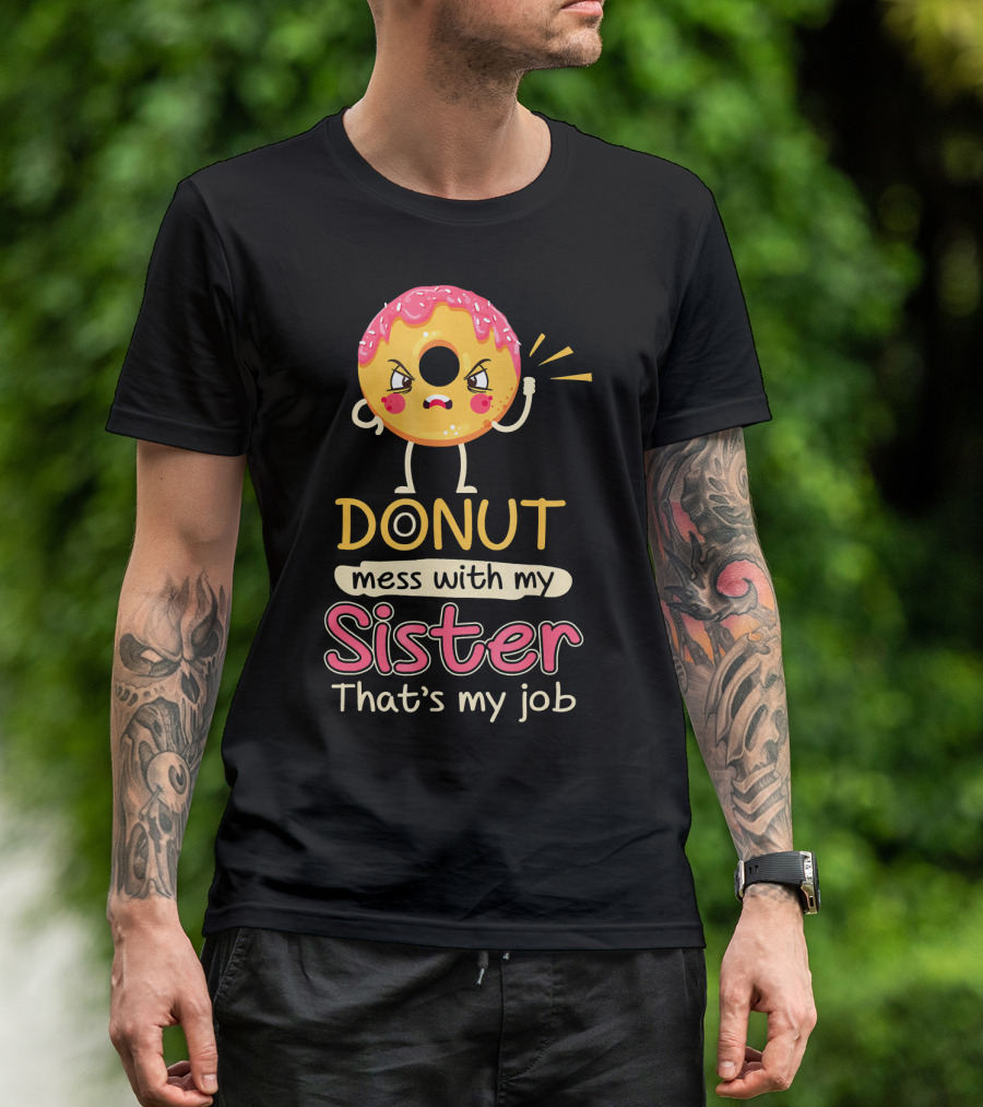 Angry Donut Mess With My Sister That's My Job T-Shirt