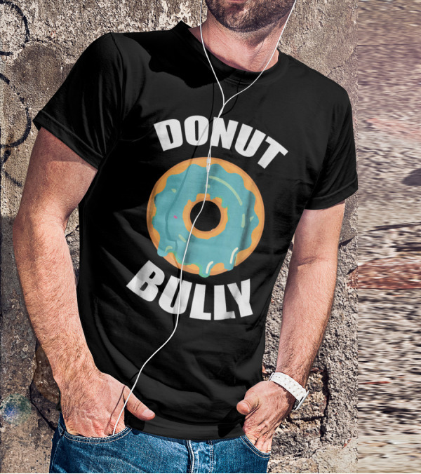 Donut Bully Anti Bullying Teacher Kindness T-Shirt