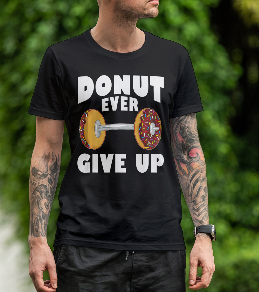 Donut Ever Give Up Funny Gym Workout Donut Barbell T-Shirt