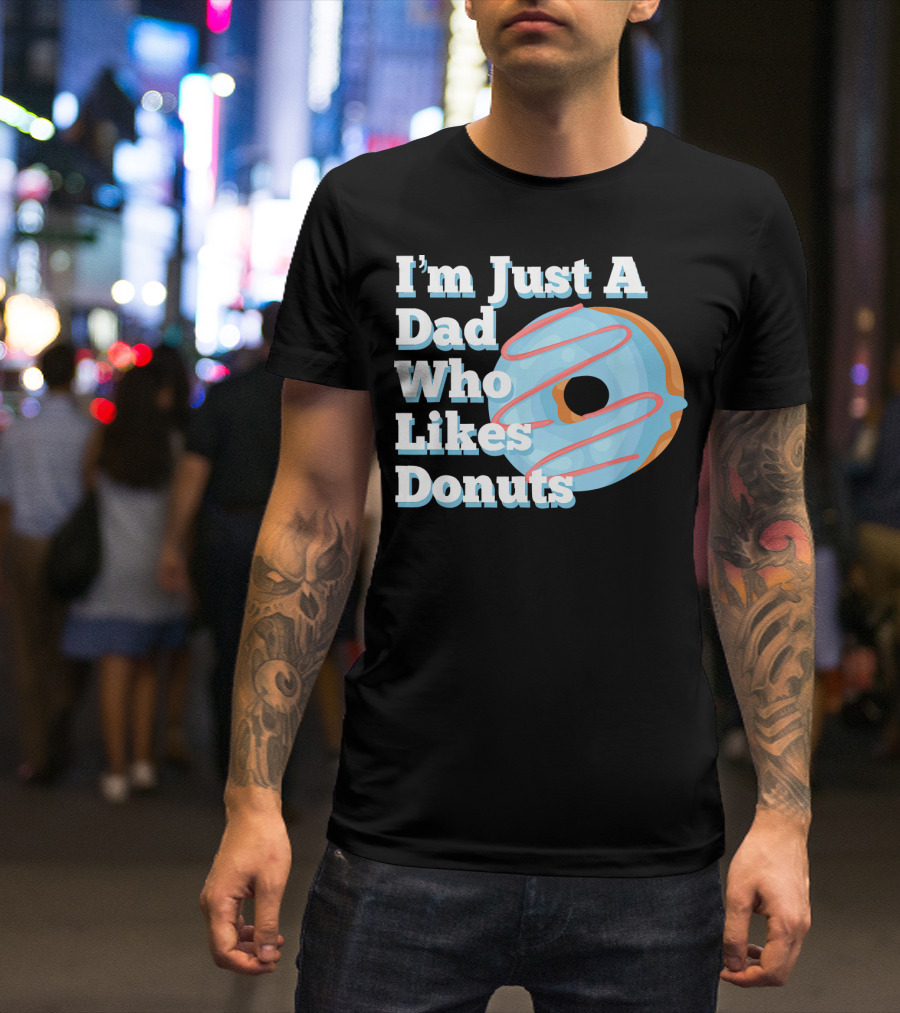 I'm Just A Dad Who Likes Donuts T-Shirt