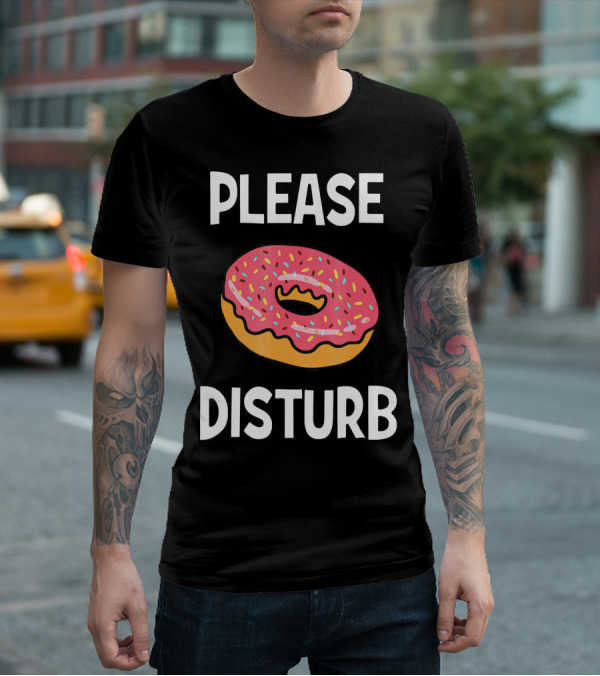 Funny Donut Joke Please Disturb Food Text T-Shirt