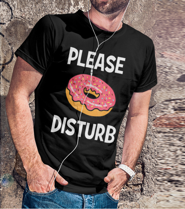 Funny Donut Joke Please Disturb Food Text T-Shirt