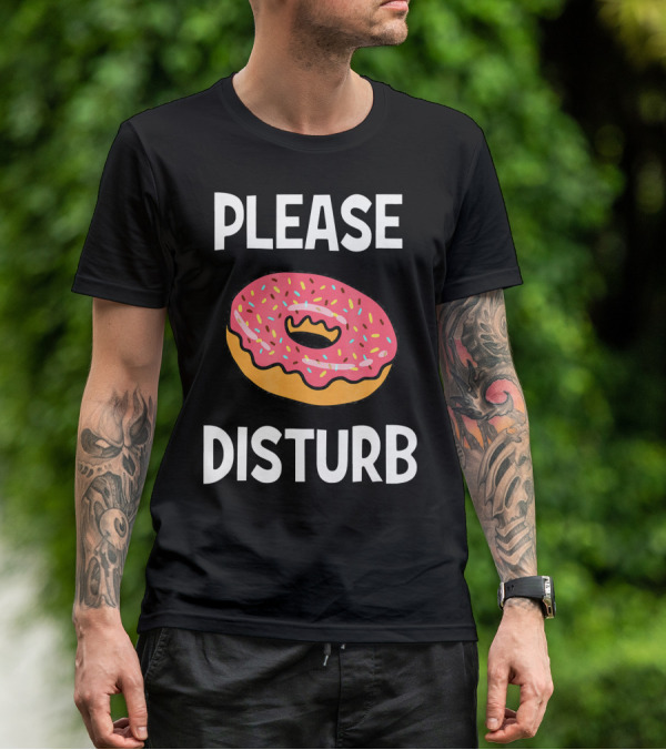 Funny Donut Joke Please Disturb Food Text T-Shirt