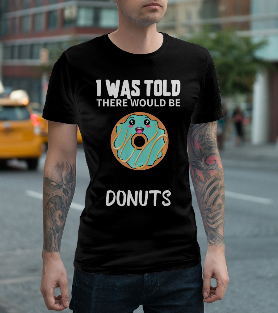 I Was Told There Would Be Donuts Cute Smiling Donut T-Shirt
