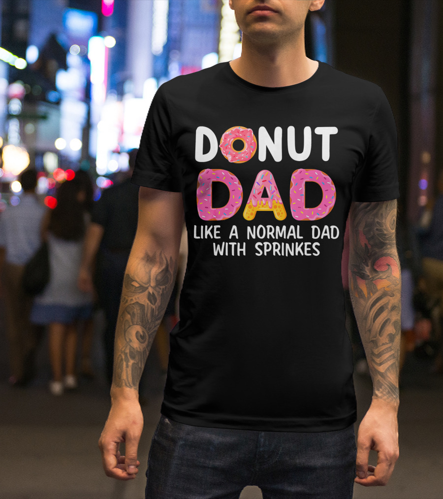 Donut Dad Like A Normal Dad With Sprinkles T-Shirt