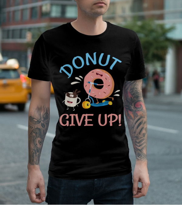 Donut Give Up Funny Motivational Donut And Coffee On Scooter T-Shirt