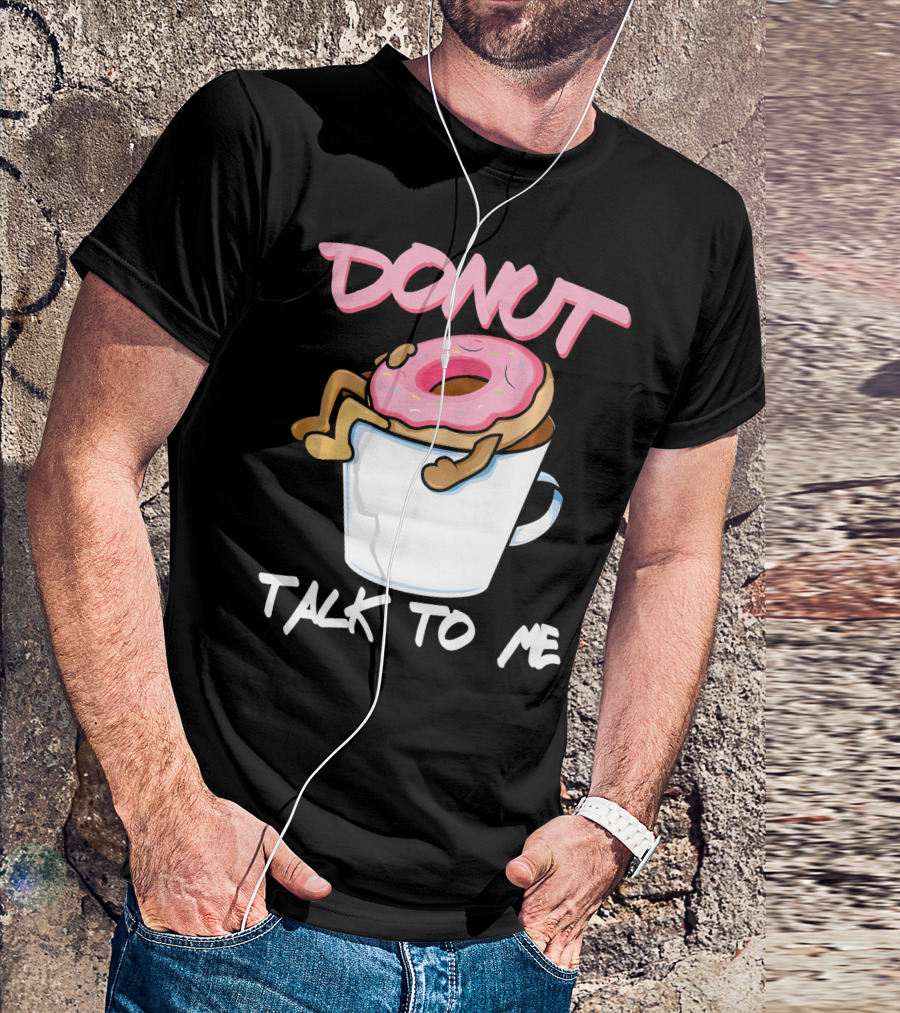 Donut Talk To Me Coffee Lovers Sleepy Pun T-Shirt