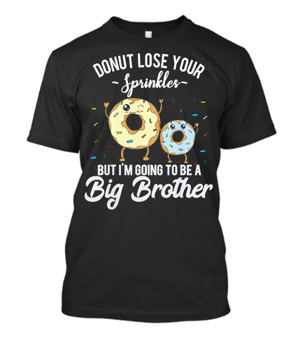 Donut Lose Your Sprinkles But I'm Going To Be A Big Brother T-Shirt