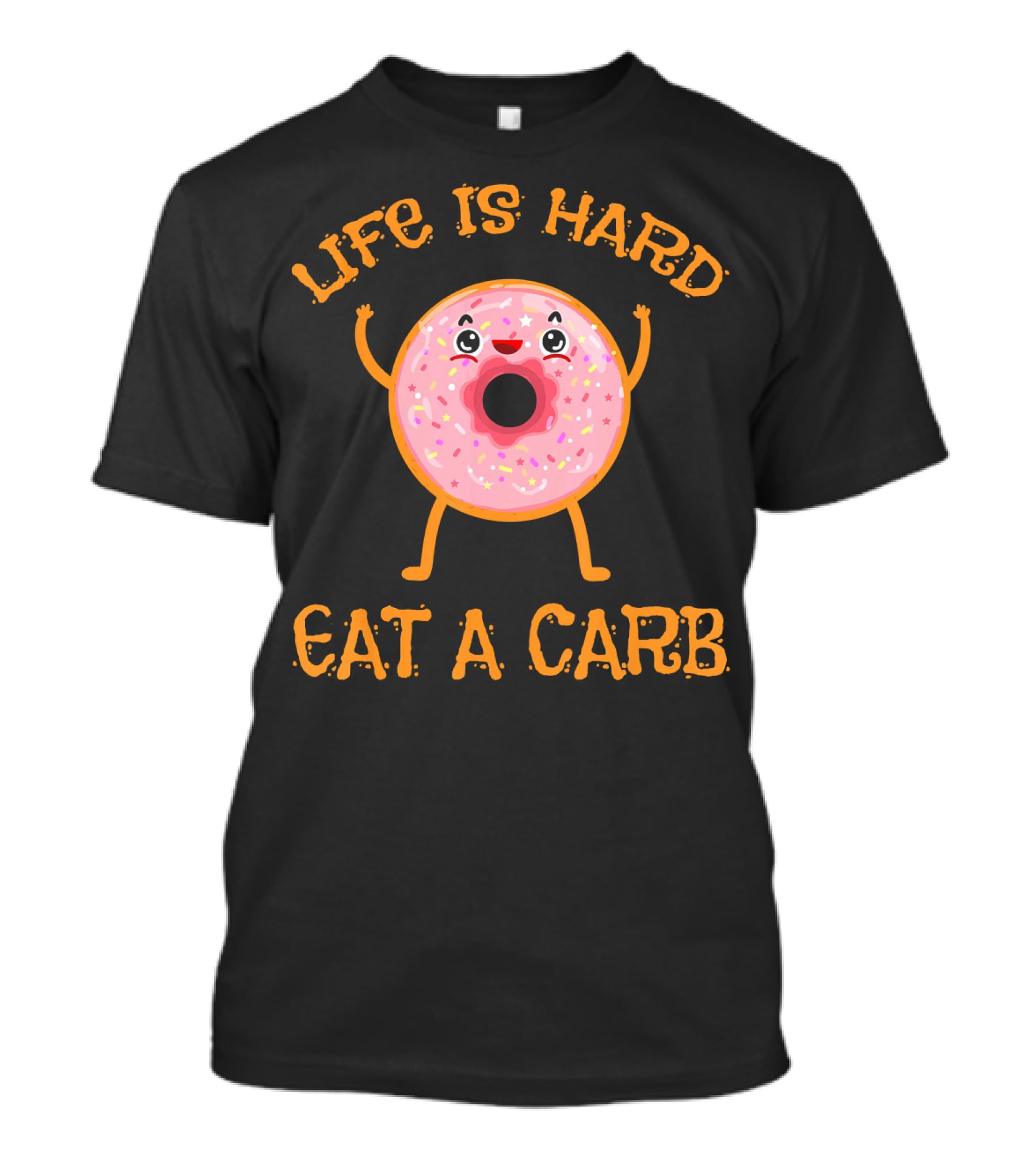 Life Is Hard Eat A Carb Happy Donut Cartoon T-Shirt