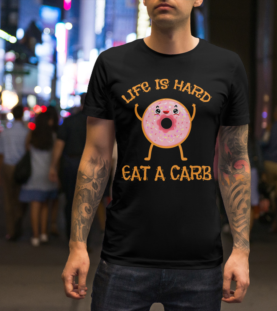 Life Is Hard Eat A Carb Happy Donut Cartoon T-Shirt