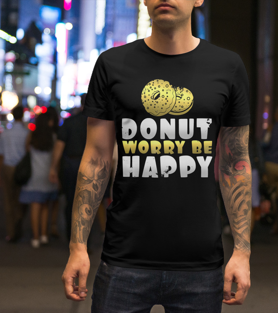 Donut Worry Be Happy Funny Donut Lover T-Shirt
