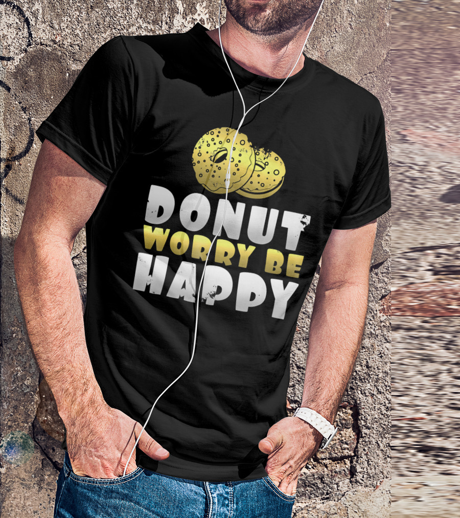 Donut Worry Be Happy Funny Donut Lover T-Shirt