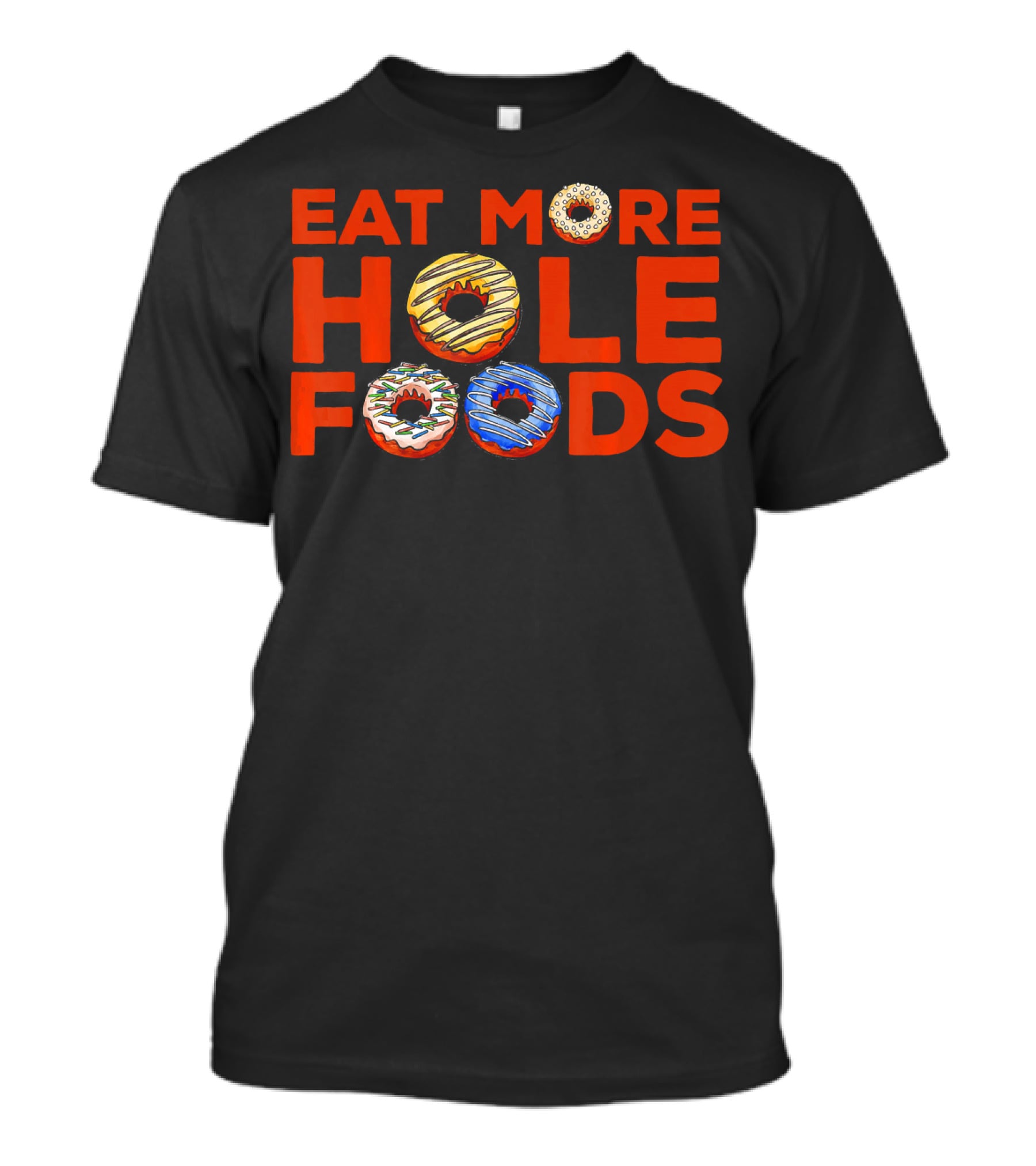 Eat More Hole Foods Donut Humor With Colorful Frosted Treats T-Shirt