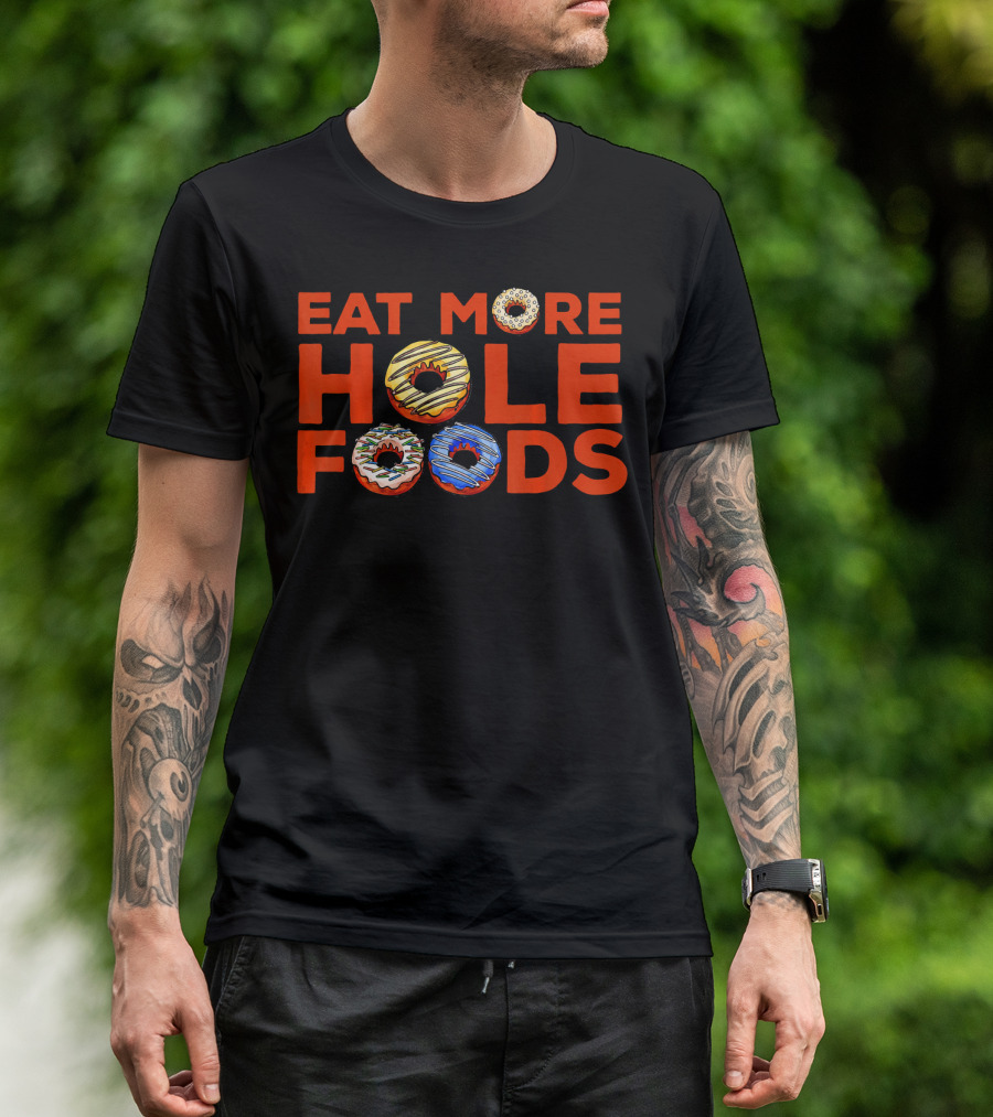 Eat More Hole Foods Donut Humor With Colorful Frosted Treats T-Shirt
