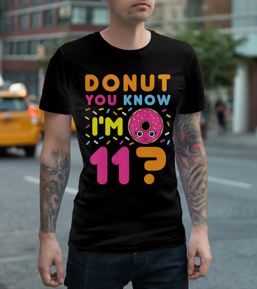 DONUT YOU KNOW I'M 11? T-Shirt