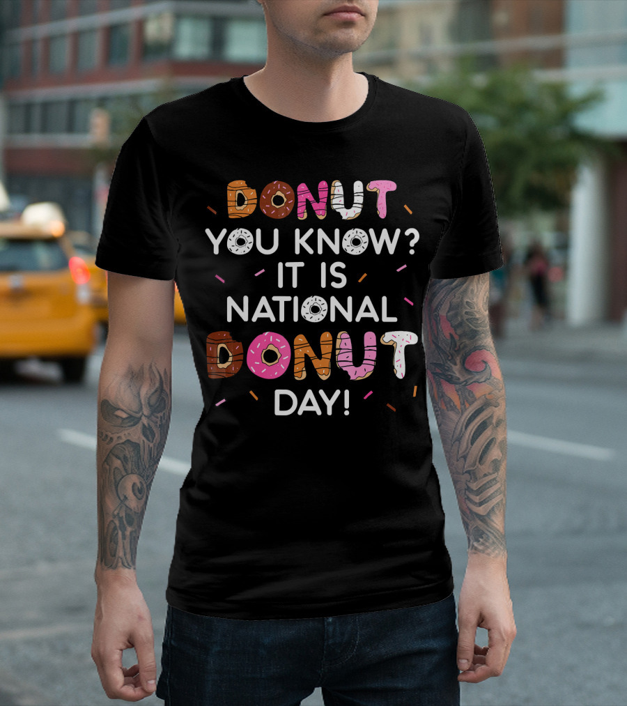 Donut You Know? It Is National Donut Day T-Shirt