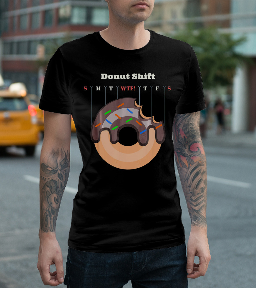 Donut Shift Funny Work WTF Weekdays Calendar T-Shirt