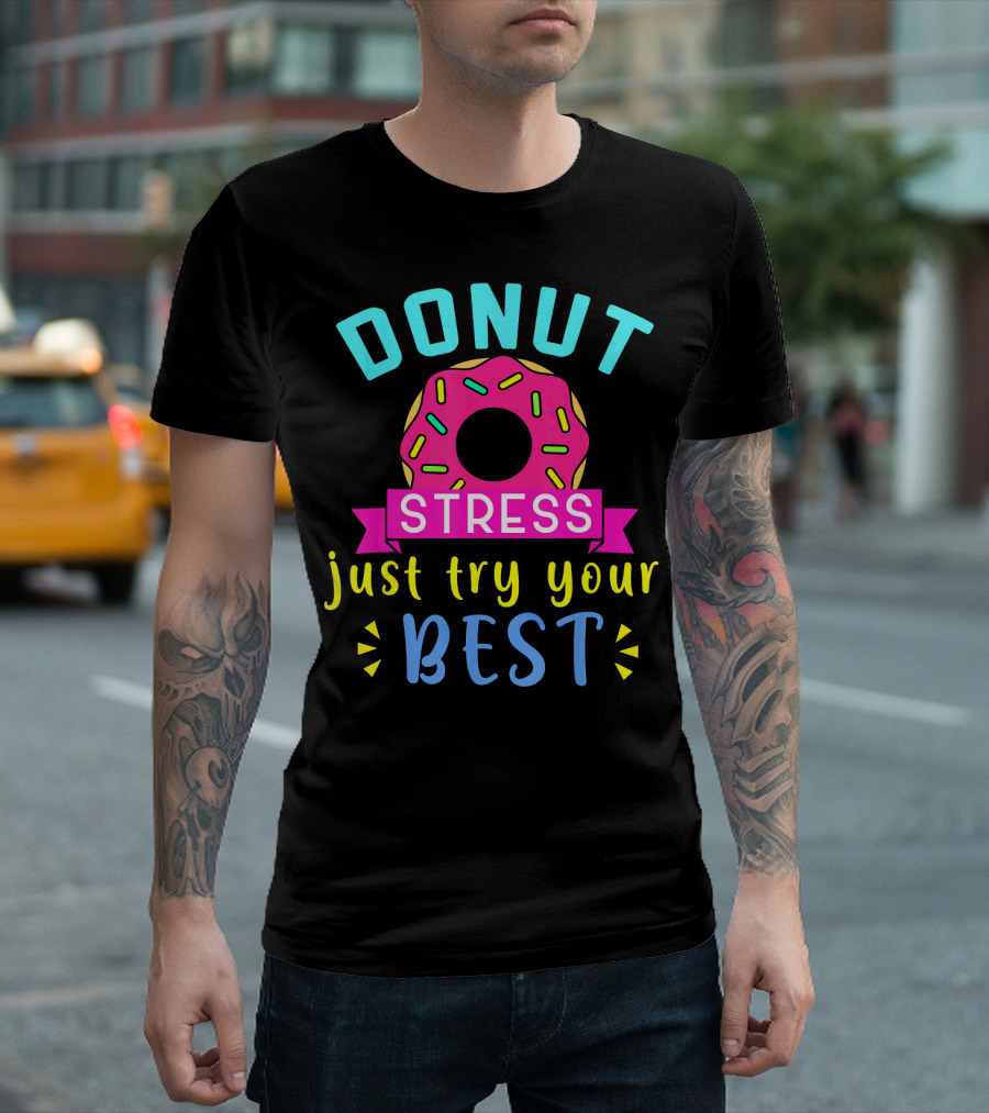 DONUT Stress Just Try Your Best T-Shirt