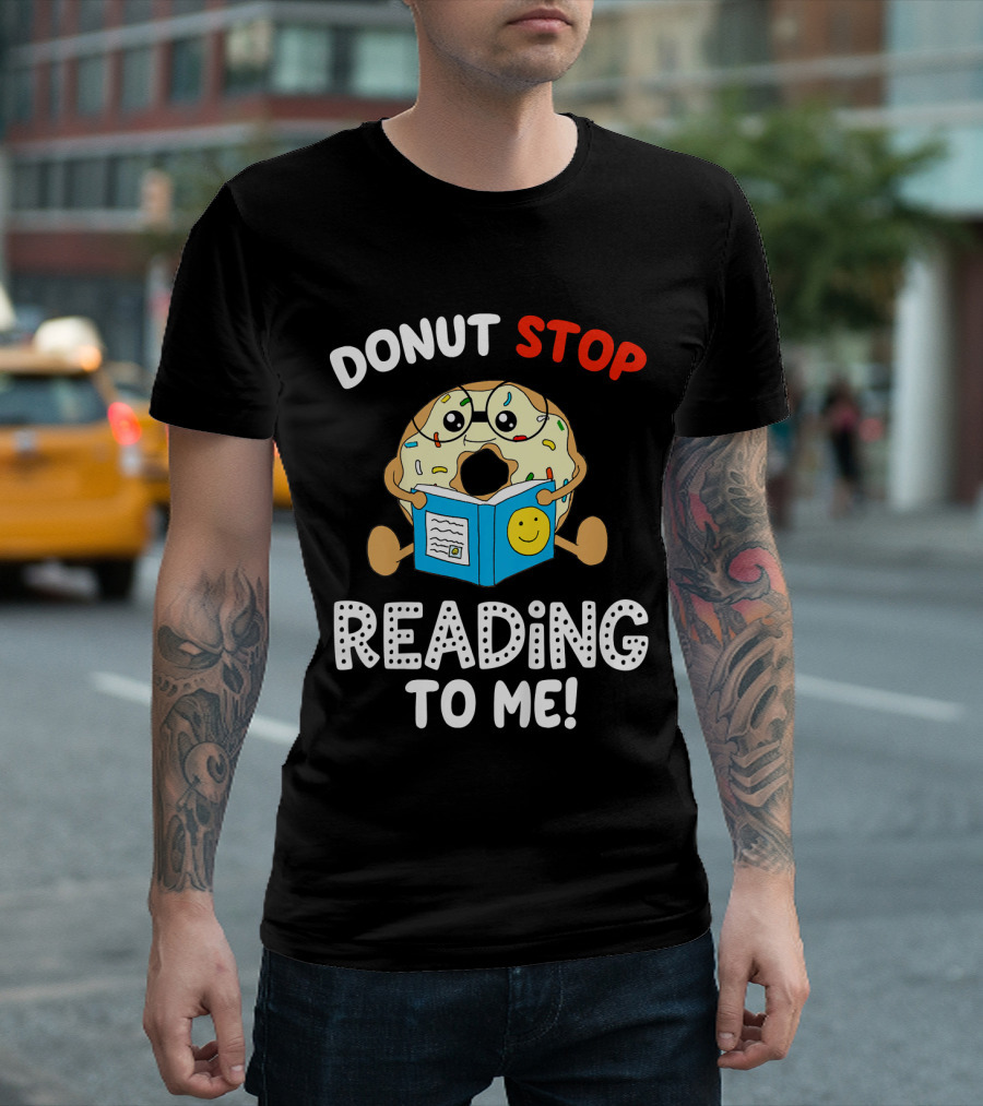 Donut Stop Reading to Me Fun Book Reader T-Shirt
