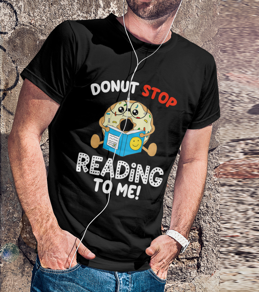Donut Stop Reading To Me Fun Book Reader T-Shirt