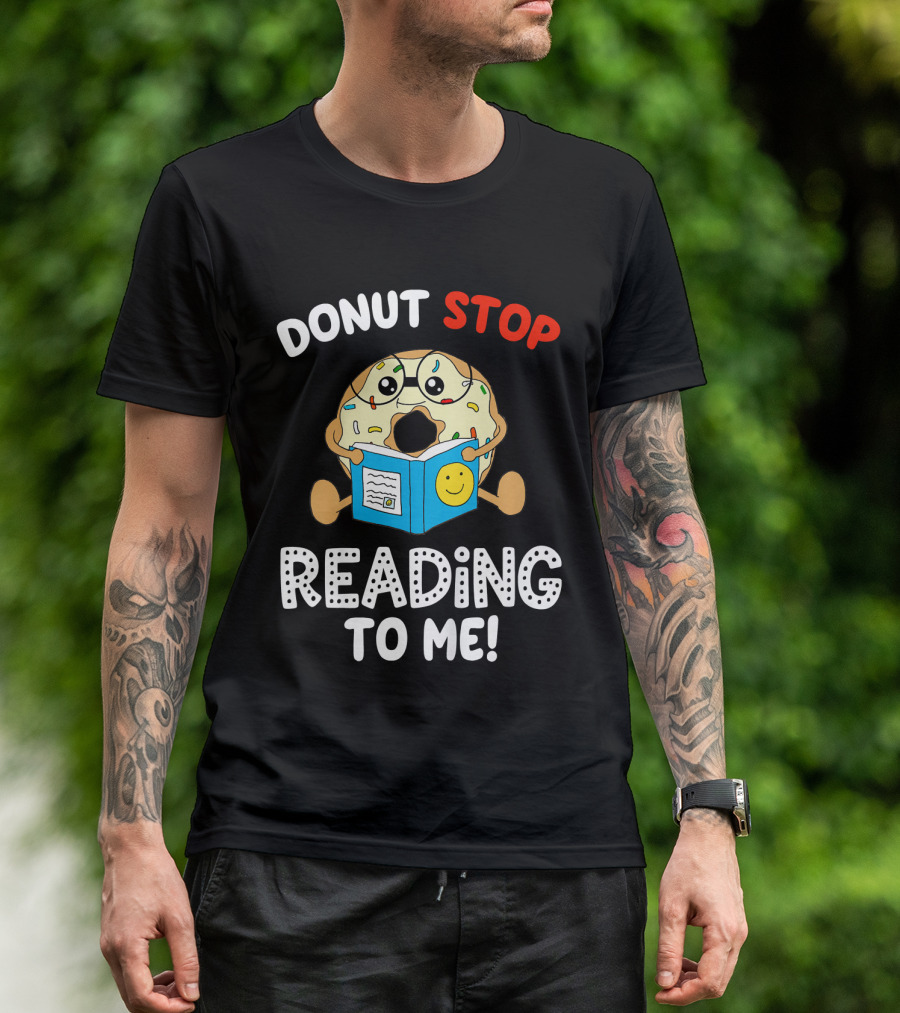 Donut Stop Reading To Me Fun Book Reader T-Shirt