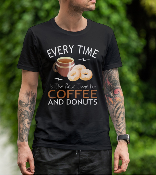 Every Time Is The Best Time For Coffee And Donuts T-Shirt