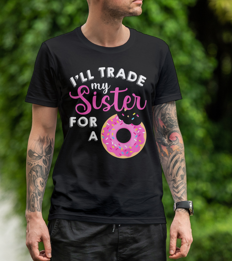 I'll Trade My Sister For A Donut Sweet T-Shirt