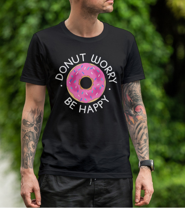 Donut Worry Be Happy Funny Cookie Donut T-Shirt