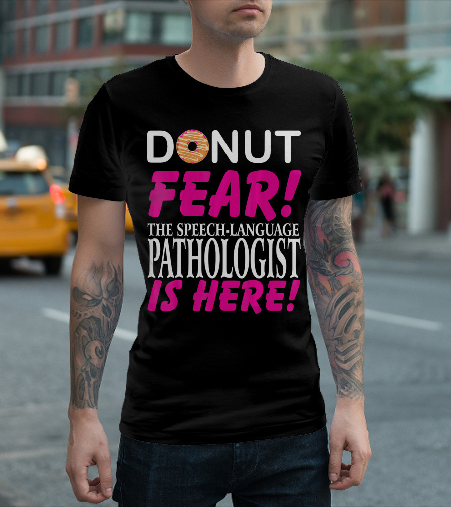 DONUT FEAR THE SPEECH-LANGUAGE PATHOLOGIST IS HERE T-Shirt