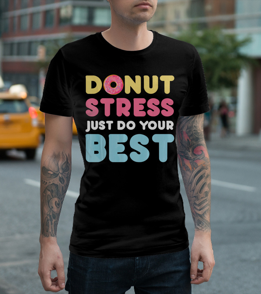 DONUT Stress Just Do Your Best Motivational Phrase with Donut T-Shirt